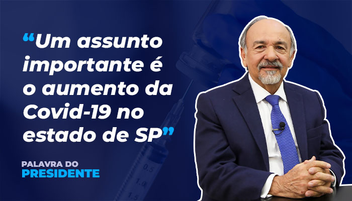 Palavra do Presidente – Aumento de casos de Covid-19 em SP